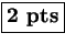 \fbox{\textbf{2~pts}}